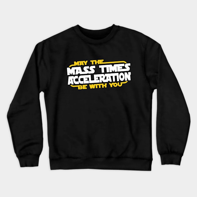 May the Mass Times Acceleration Be With You Crewneck Sweatshirt by Printadorable